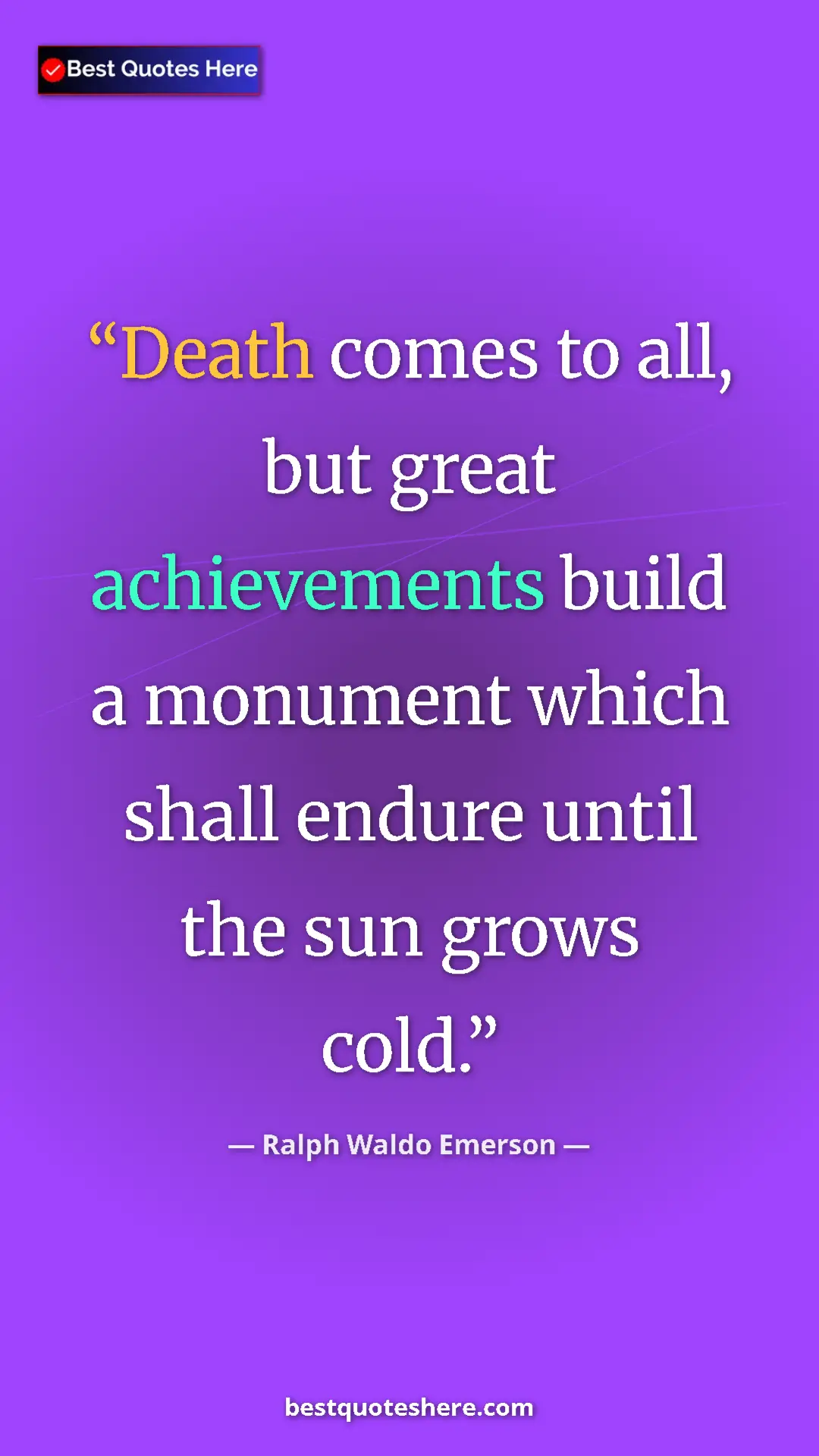 Ralph Waldo Emerson Quote Card: "Death comes to all, but great achievements build a monument..." Pinterest quote poster by Ralph Waldo Emerson: "Death comes to all, but great achievements build a monument..."