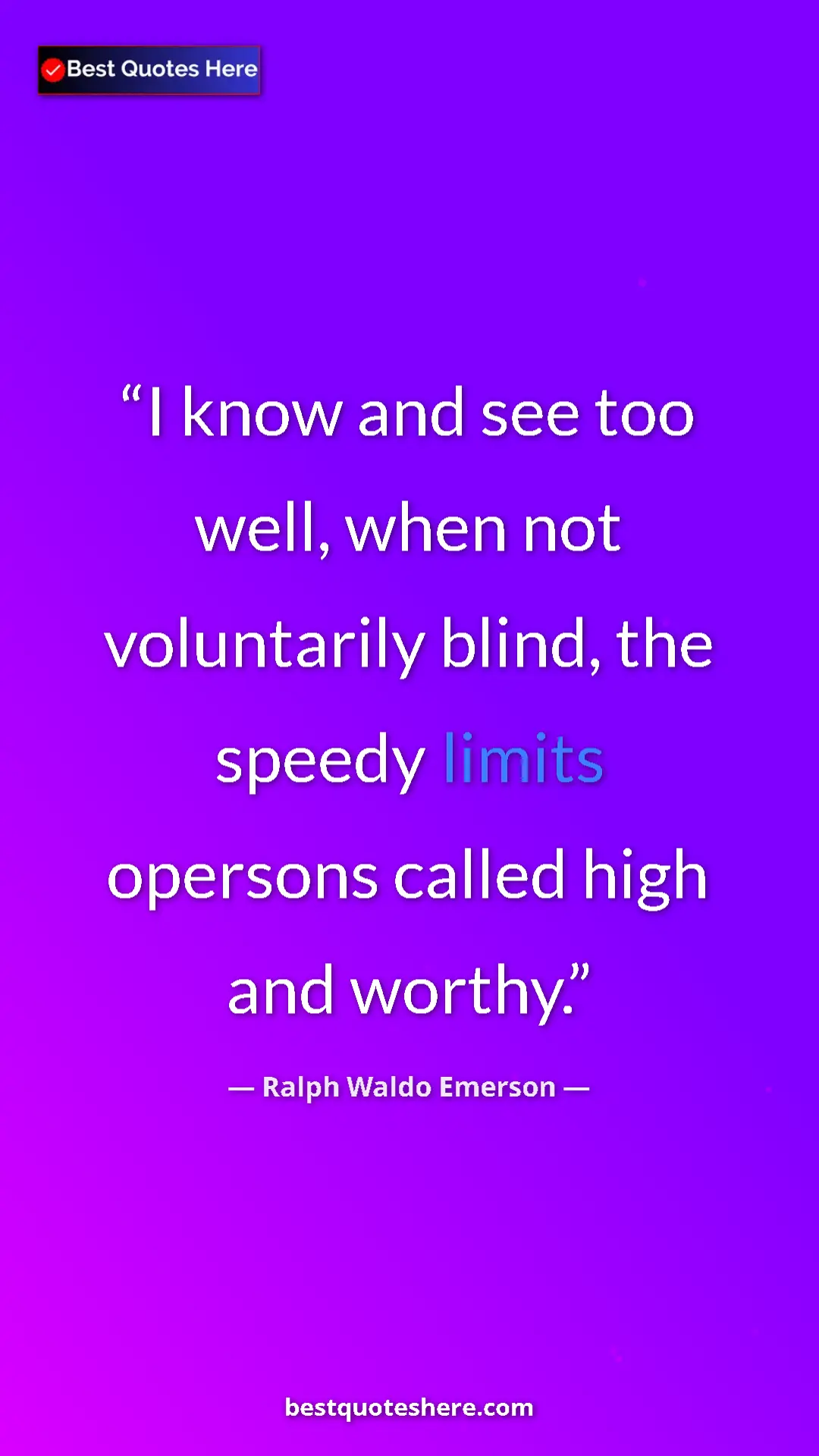 Pinterest quote poster by Ralph Waldo Emerson: "I know and see too well, when not voluntarily blind, the spe"