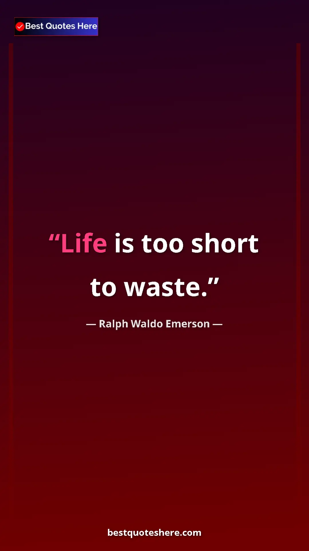 Pinterest quote poster by Ralph Waldo Emerson: "Life is too short to waste."