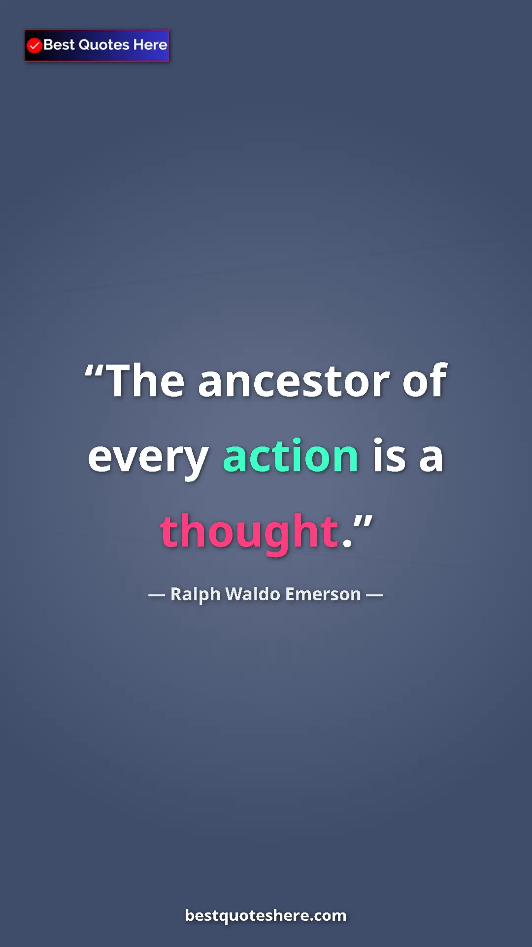 Ralph Waldo Emerson Quote Card: "The ancestor of every action is a thought." Pinterest quote poster by Ralph Waldo Emerson: "The ancestor of every action is a thought."