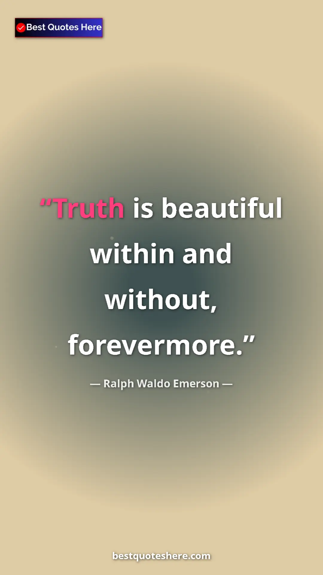 Ralph Waldo Emerson Quote Card: "Truth is beautiful within and without, forevermore." Pinterest quote poster by Ralph Waldo Emerson: "Truth is beautiful within and without, forevermore."