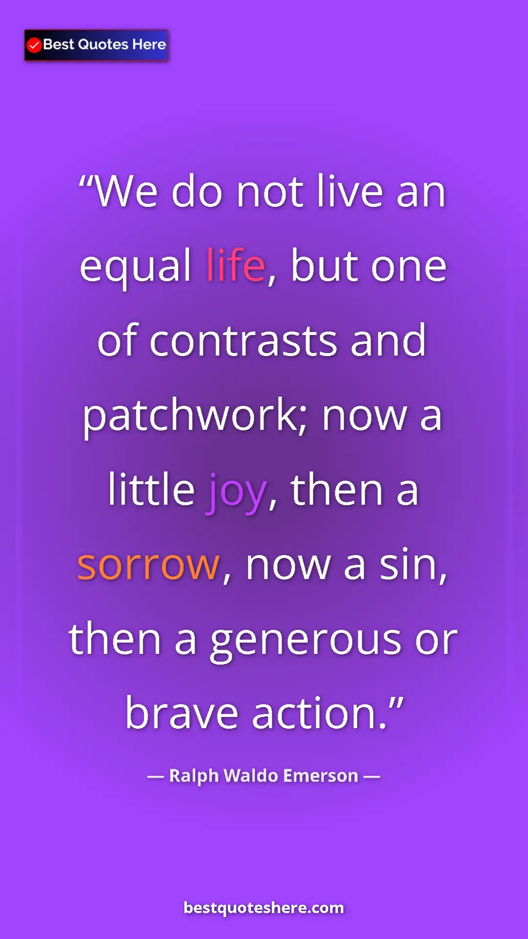Ralph Waldo Emerson Quote Card: "We do not live an equal life, but one of contrasts and..." Pinterest quote poster by Ralph Waldo Emerson: "We do not live an equal life, but one of contrasts and..."