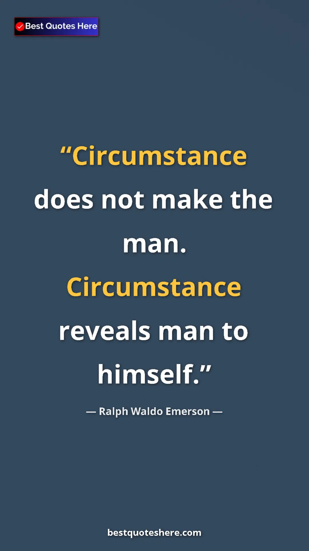 Ralph Waldo Emerson Quote Card: "Circumstance does not make the man. Circumstance reveals..." Pinterest quote poster by Ralph Waldo Emerson: "Circumstance does not make the man. Circumstance reveals..."