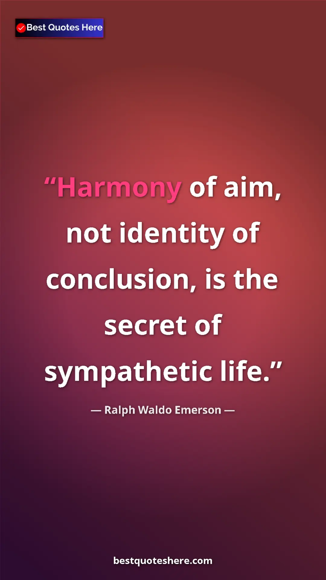 Ralph Waldo Emerson Quote Card: "Harmony of aim, not identity of conclusion, is the secret..." Pinterest quote poster by Ralph Waldo Emerson: "Harmony of aim, not identity of conclusion, is the secret..."