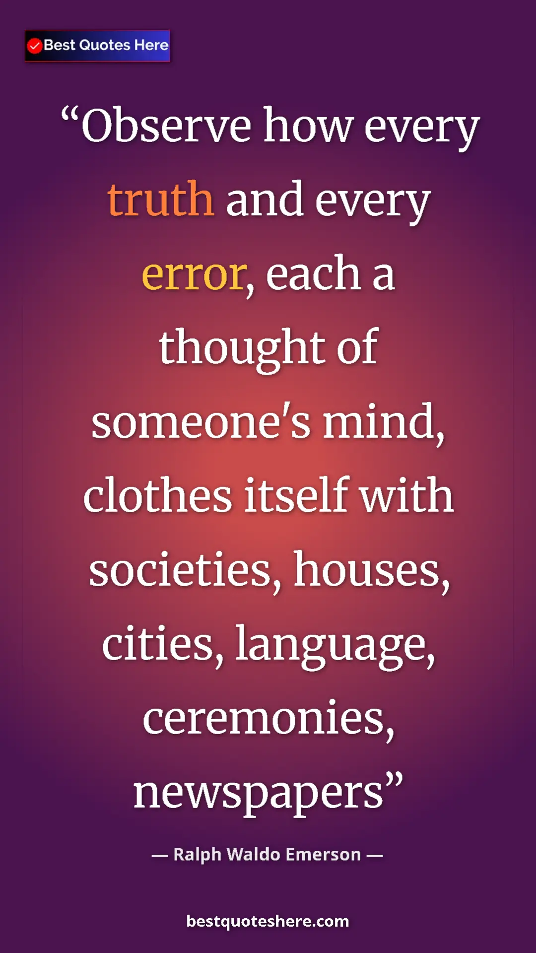 Pinterest quote poster by Ralph Waldo Emerson: "Observe how every truth and every error, each a thought of..."