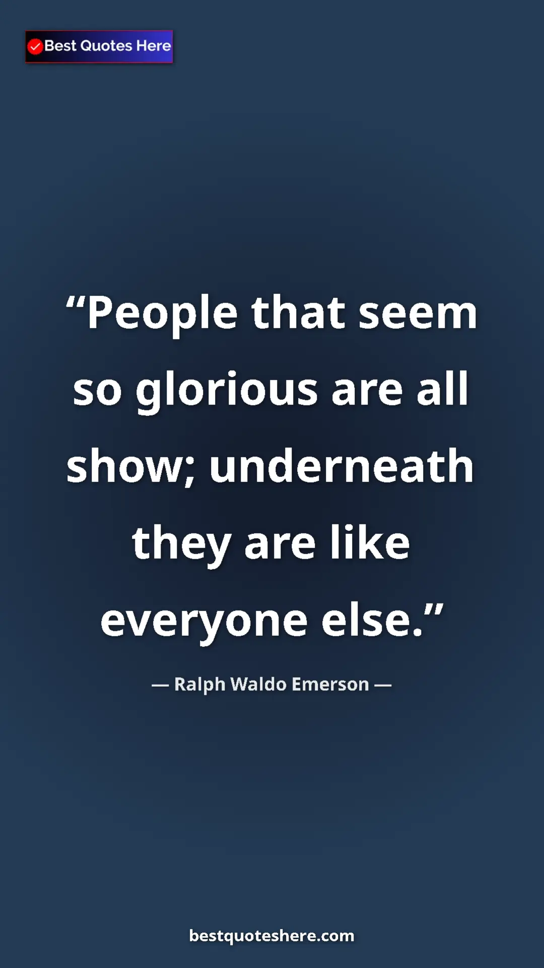 Ralph Waldo Emerson Quote Card: "People that seem so glorious are all show; underneath they..." Pinterest quote poster by Ralph Waldo Emerson: "People that seem so glorious are all show; underneath they..."