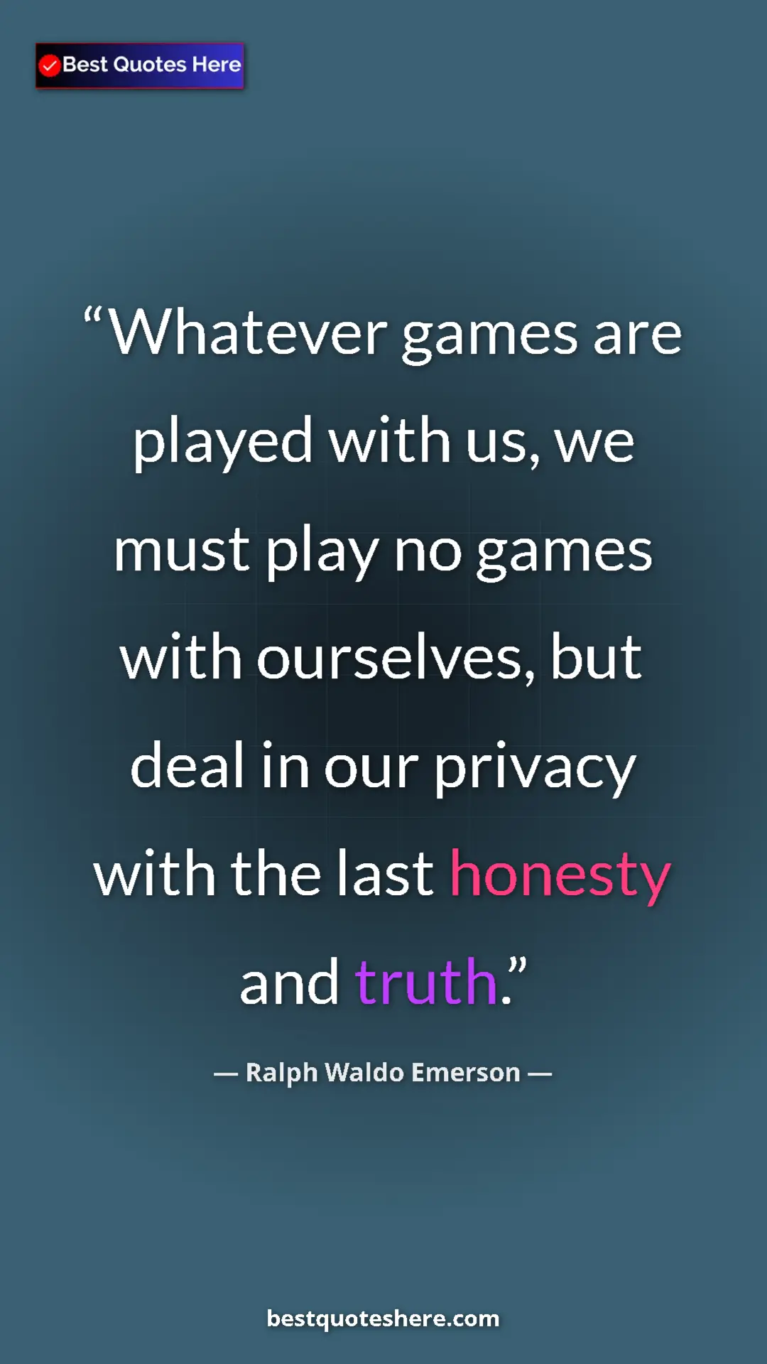 Ralph Waldo Emerson Quote Card: "Whatever games are played with us, we must play no games..." Pinterest quote poster by Ralph Waldo Emerson: "Whatever games are played with us, we must play no games..."