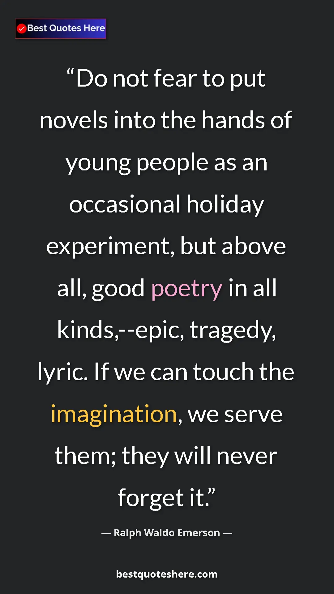 Ralph Waldo Emerson Quote Card: "Do not fear to put novels into the hands of young people as..." Pinterest quote poster by Ralph Waldo Emerson: "Do not fear to put novels into the hands of young people as..."