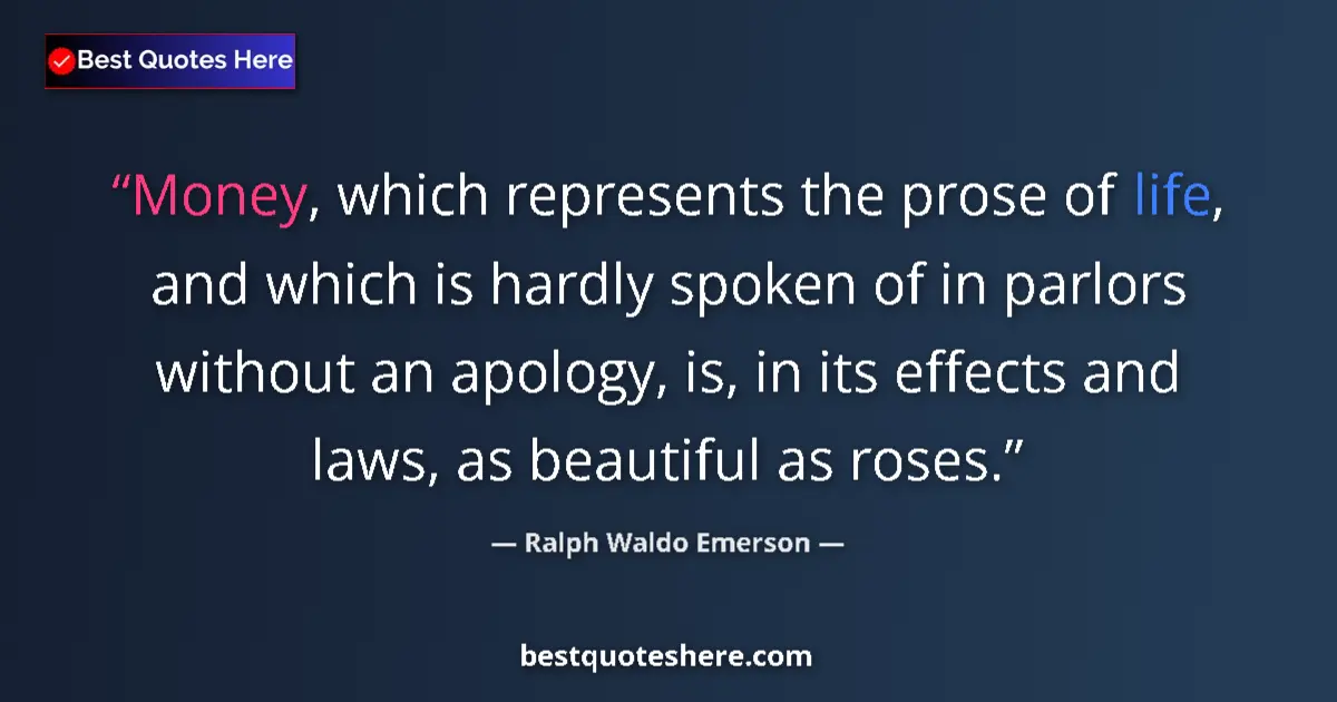 Quote by Ralph Waldo Emerson: Money, which represents the prose of life, and which is hardly spoken of in parlors without an apolo...