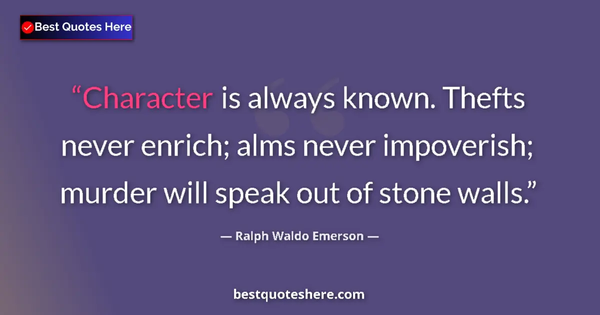 Quote by Ralph Waldo Emerson: Character is always known. Thefts never enrich; al