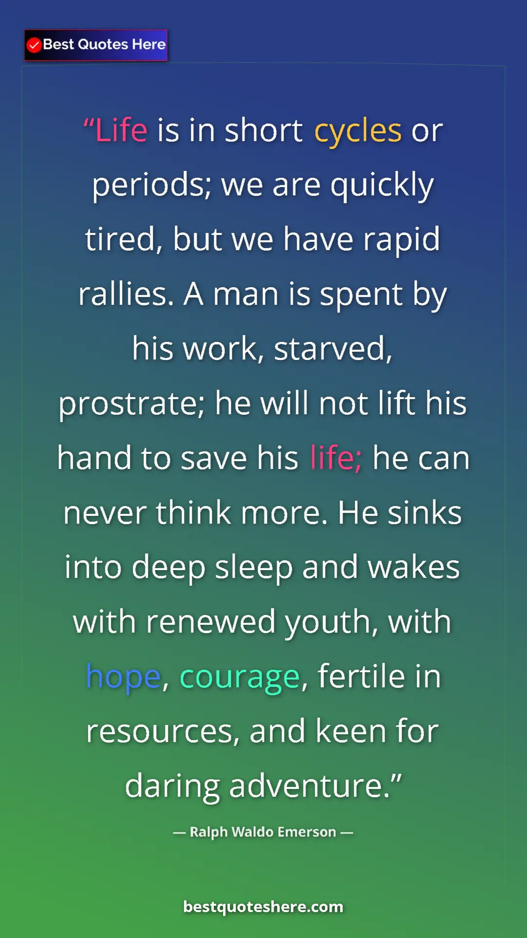 Pinterest quote poster by Ralph Waldo Emerson: "Life is in short cycles or periods; we are quickly tired,..."