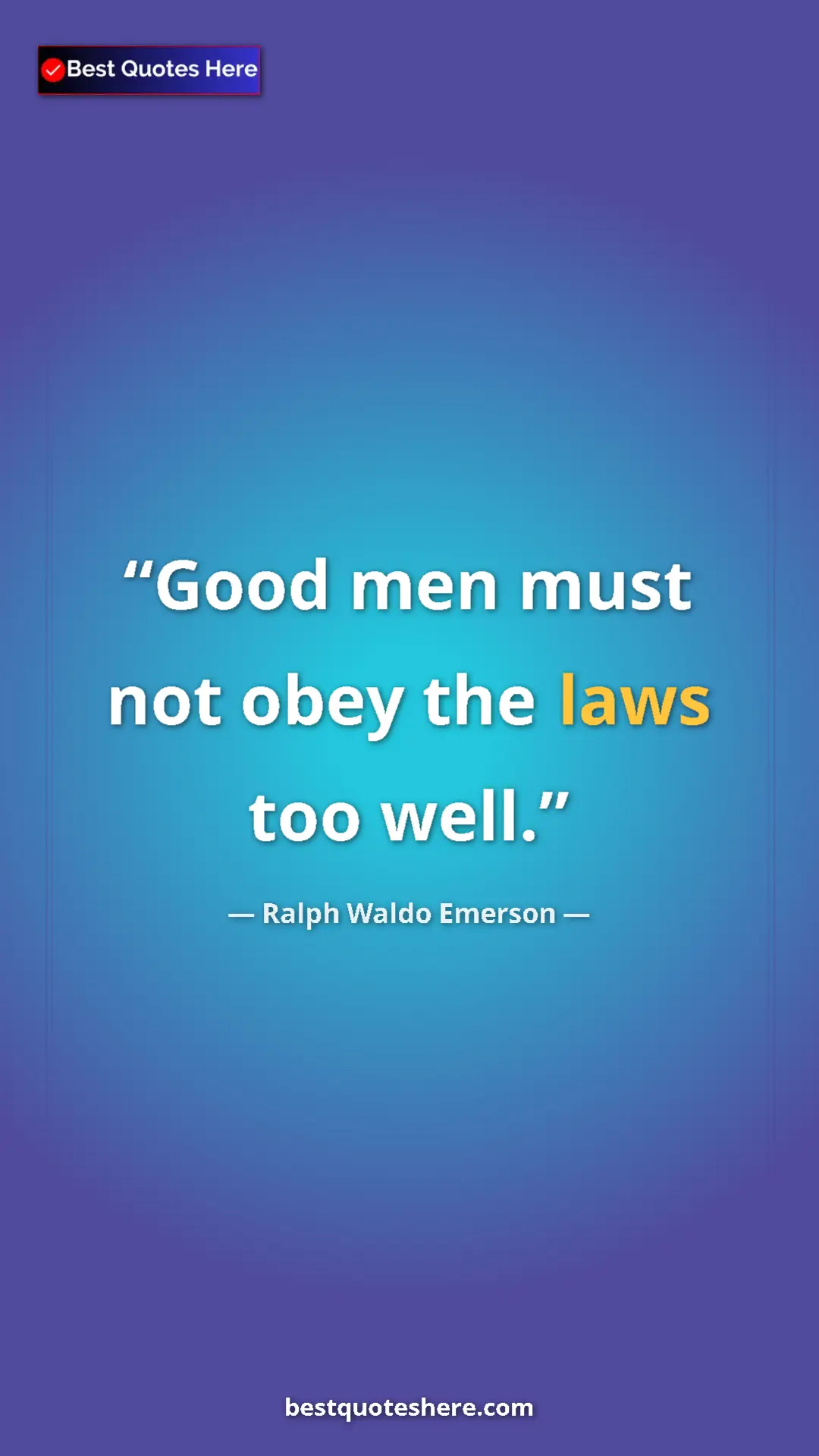 Ralph Waldo Emerson Quote Card: "Good men must not obey the laws too well." Pinterest quote poster by Ralph Waldo Emerson: "Good men must not obey the laws too well."