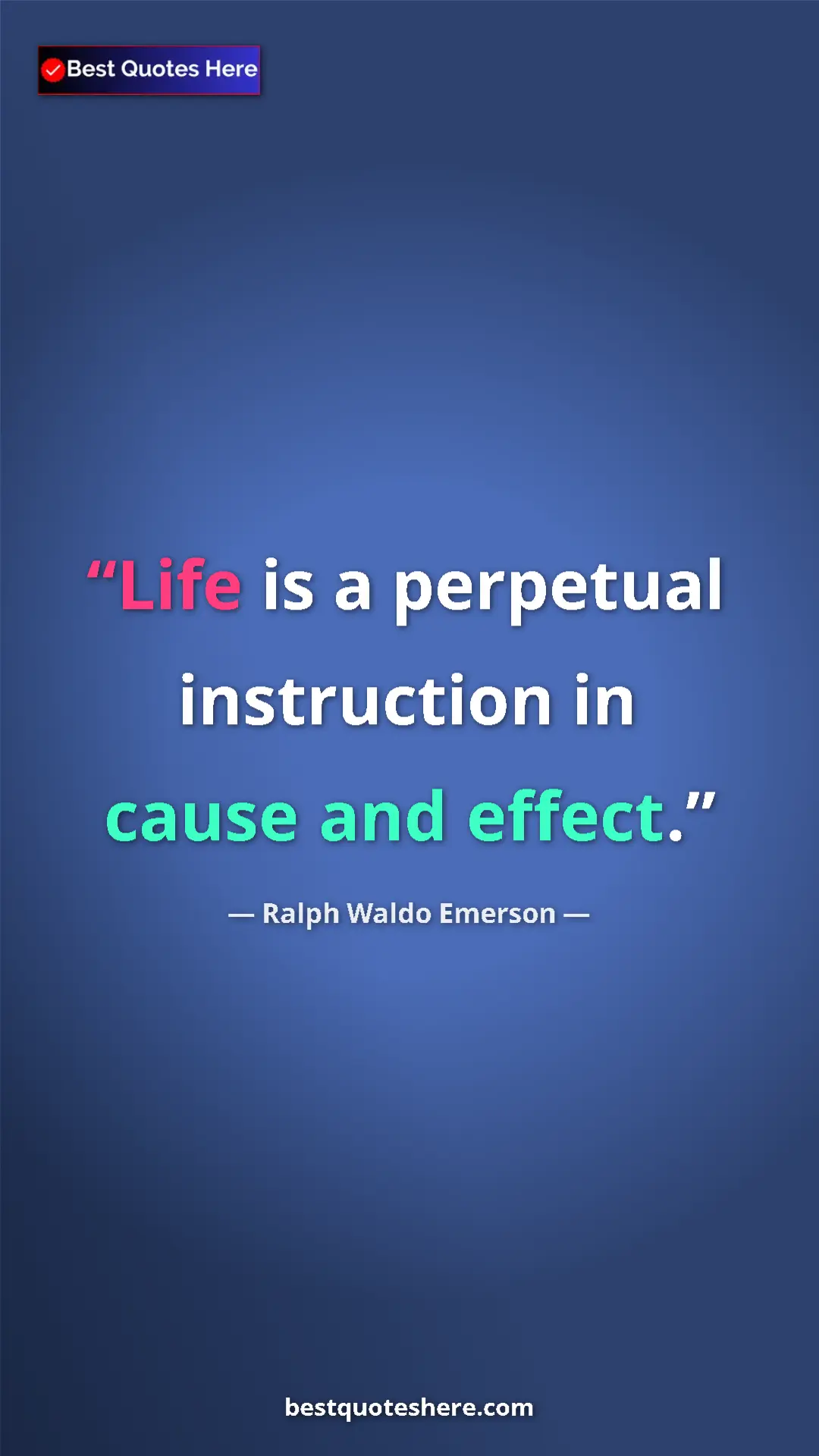 Pinterest quote poster by Ralph Waldo Emerson: "Life is a perpetual instruction in cause and effect."