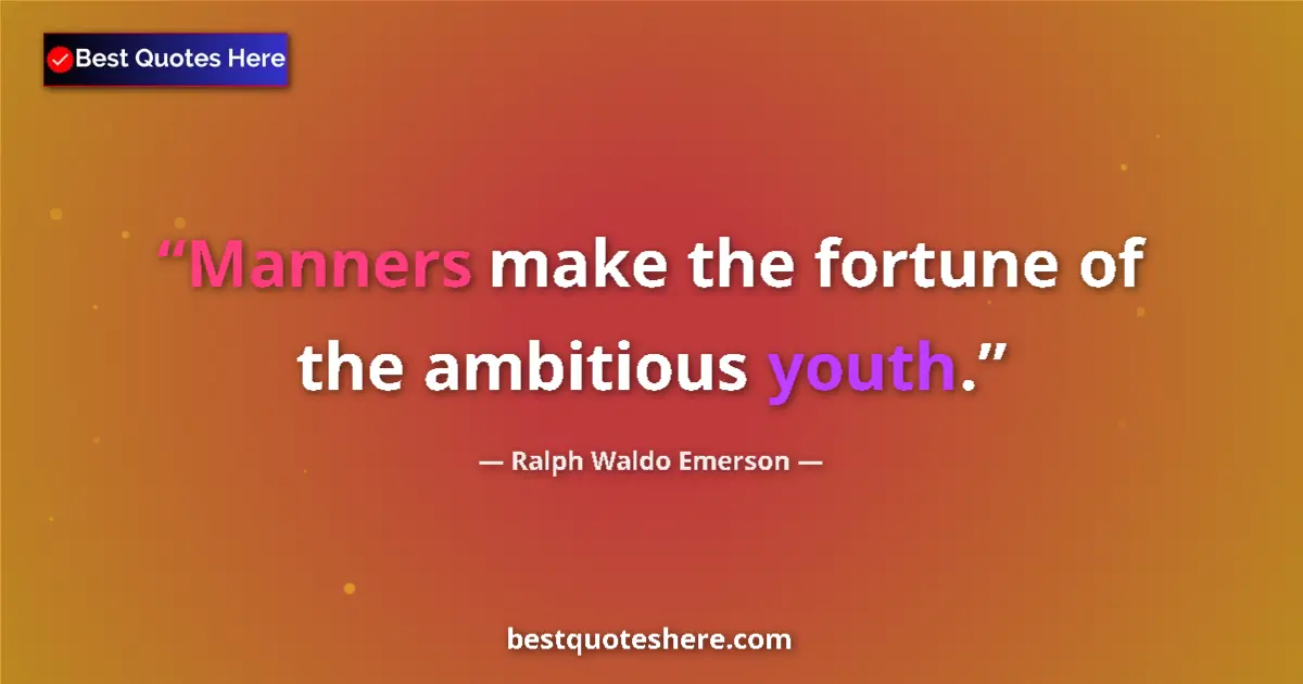 Quote by Ralph Waldo Emerson: Manners make the fortune of the ambitious youth....