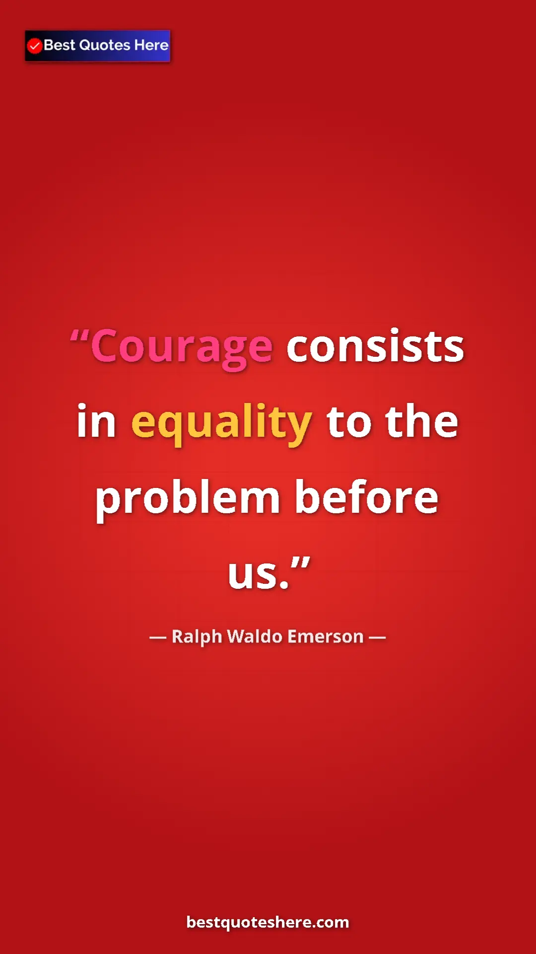 Ralph Waldo Emerson Quote Card: "Courage consists in equality to the problem before us." Pinterest quote poster by Ralph Waldo Emerson: "Courage consists in equality to the problem before us."
