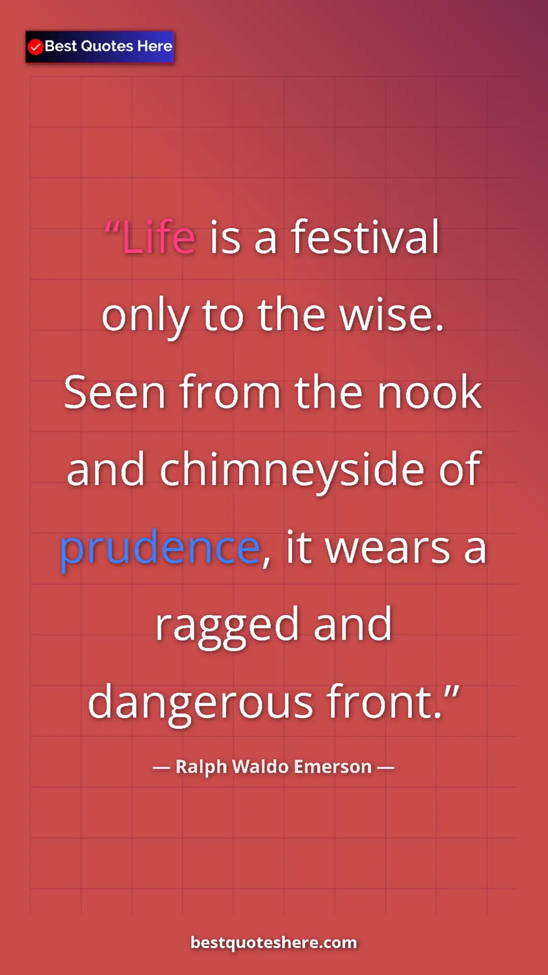Ralph Waldo Emerson Quote Card: "Life is a festival only to the wise. Seen from the nook and..." Pinterest quote poster by Ralph Waldo Emerson: "Life is a festival only to the wise. Seen from the nook and..."