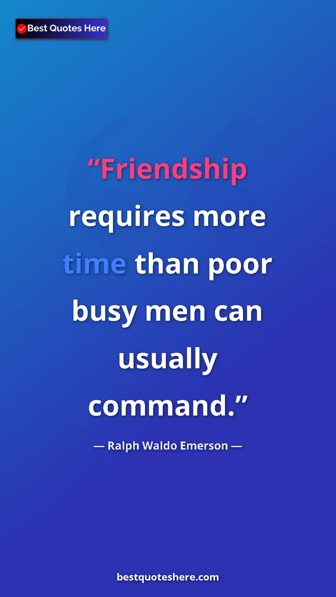 Ralph Waldo Emerson Quote Card: "Friendship requires more time than poor busy men can..." Pinterest quote poster by Ralph Waldo Emerson: "Friendship requires more time than poor busy men can..."