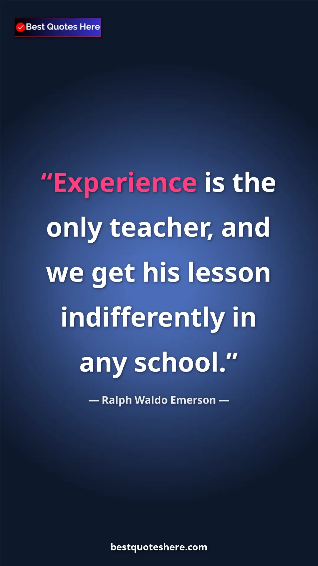 Pinterest quote poster by Ralph Waldo Emerson: "Experience is the only teacher, and we get his lesson..."