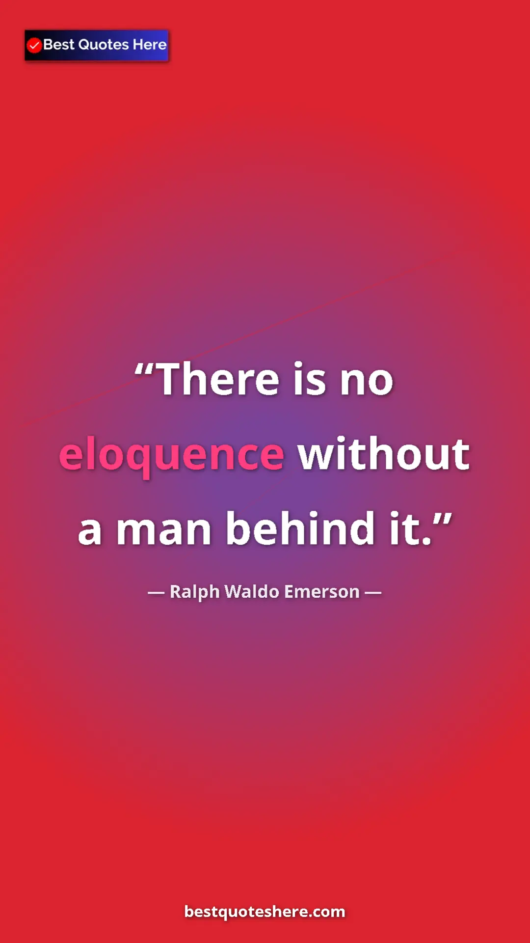 Ralph Waldo Emerson Quote Card: "There is no eloquence without a man behind it." Pinterest quote poster by Ralph Waldo Emerson: "There is no eloquence without a man behind it."