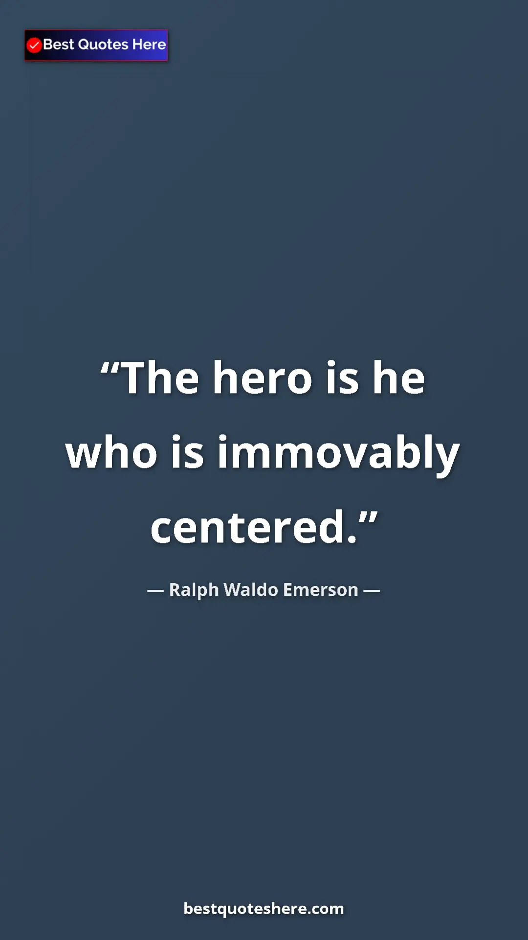 Ralph Waldo Emerson Quote Card: "The hero is he who is immovably centered." Pinterest quote poster by Ralph Waldo Emerson: "The hero is he who is immovably centered."