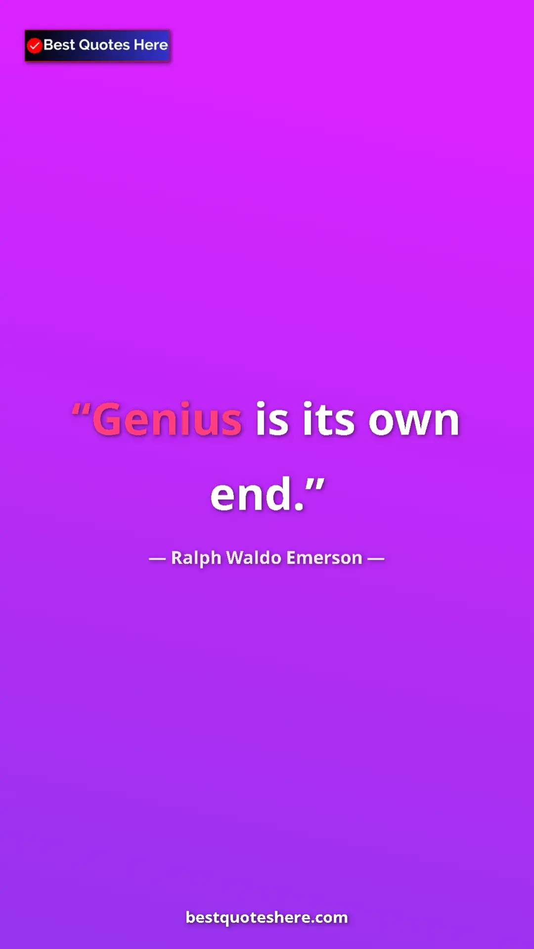 Ralph Waldo Emerson Quote Card: "Genius is its own end." Pinterest quote poster by Ralph Waldo Emerson: "Genius is its own end."