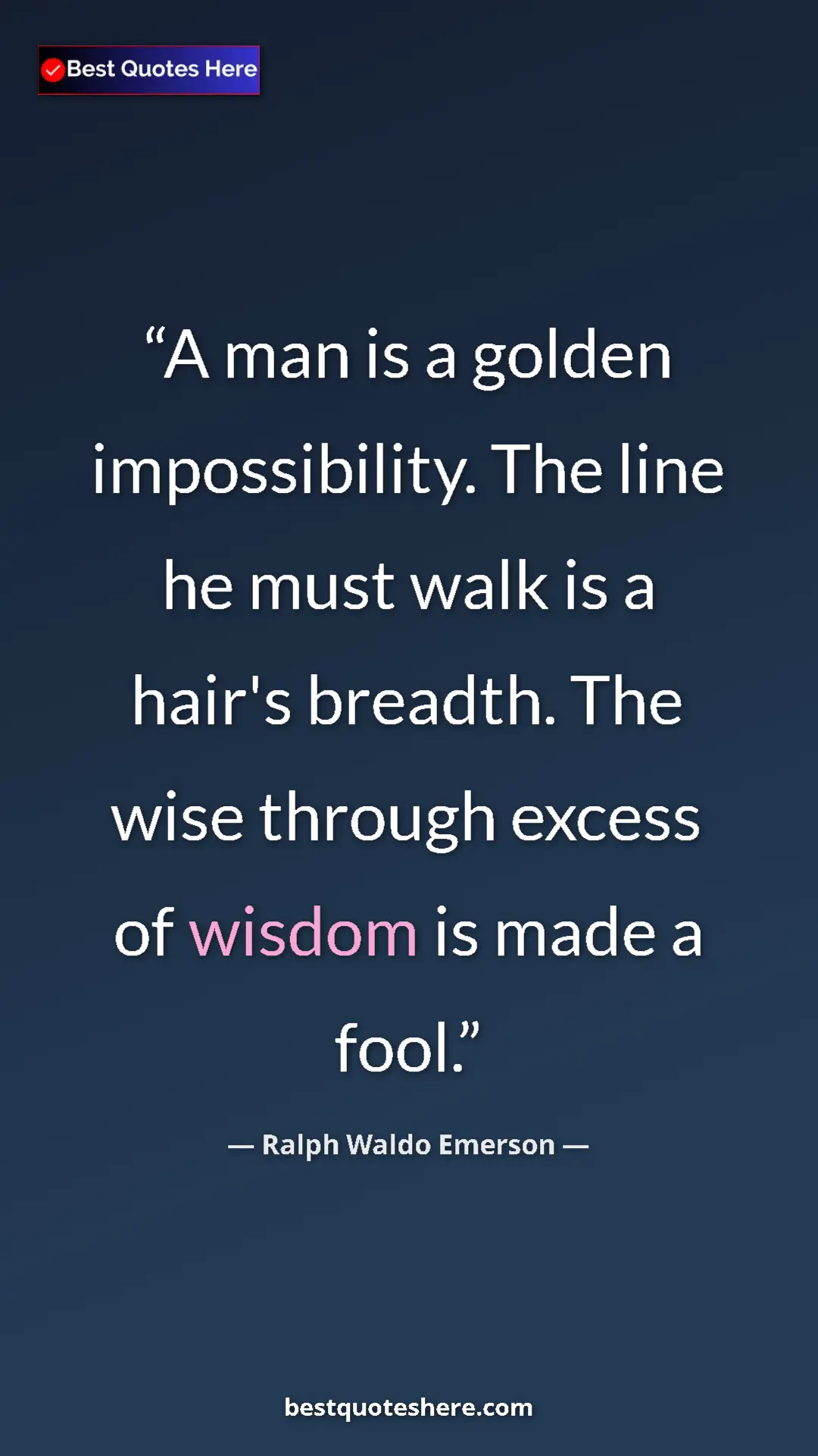 Pinterest quote poster by Ralph Waldo Emerson: "A man is a golden impossibility. The line he must walk is a..."
