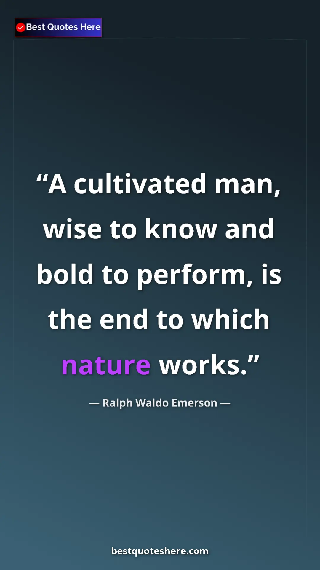 Ralph Waldo Emerson Quote Card: "A cultivated man, wise to know and bold to perform, is the..." Pinterest quote poster by Ralph Waldo Emerson: "A cultivated man, wise to know and bold to perform, is the..."