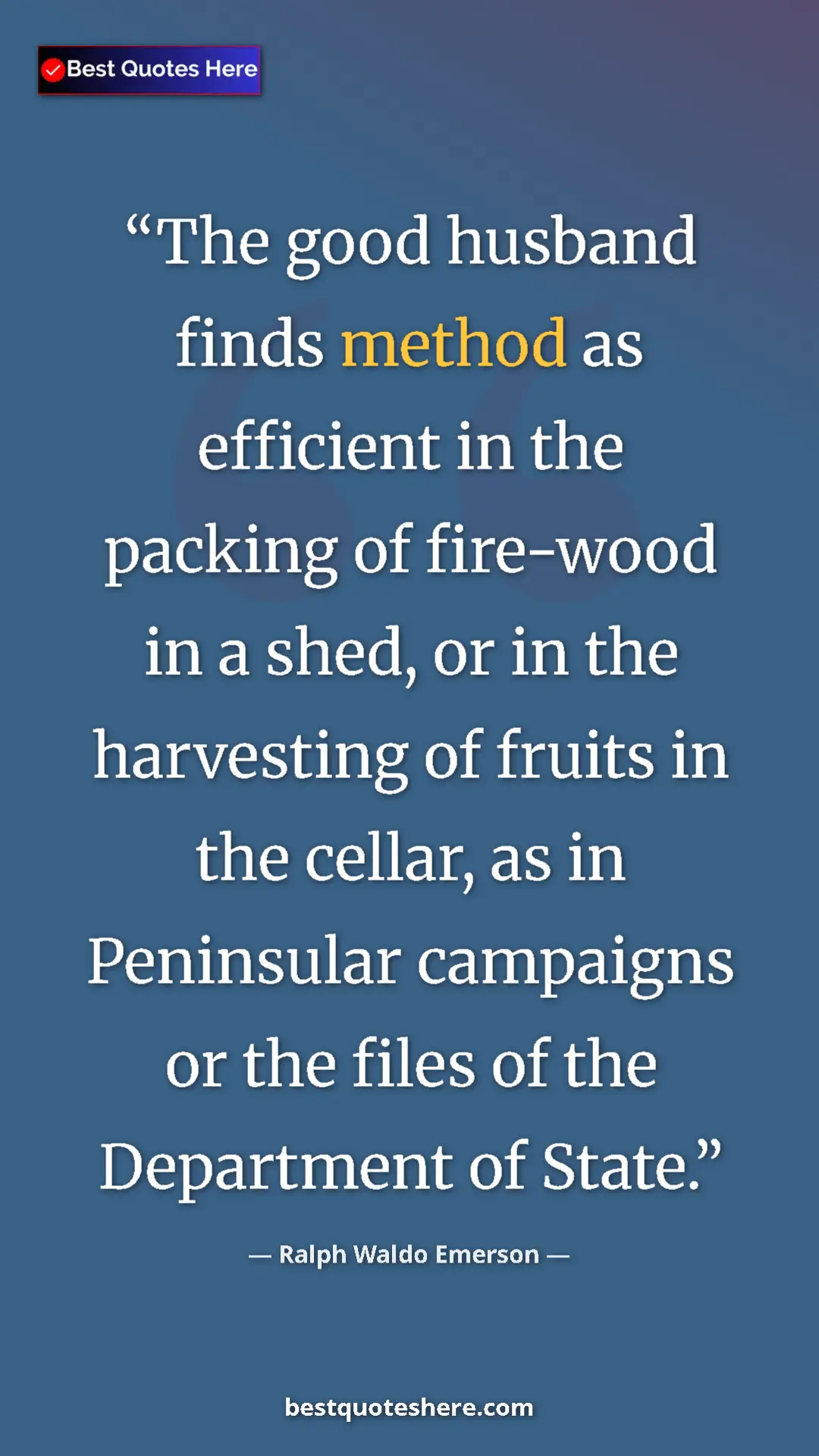 Ralph Waldo Emerson Quote Card: "The good husband finds method as efficient in the packing..." Pinterest quote poster by Ralph Waldo Emerson: "The good husband finds method as efficient in the packing..."