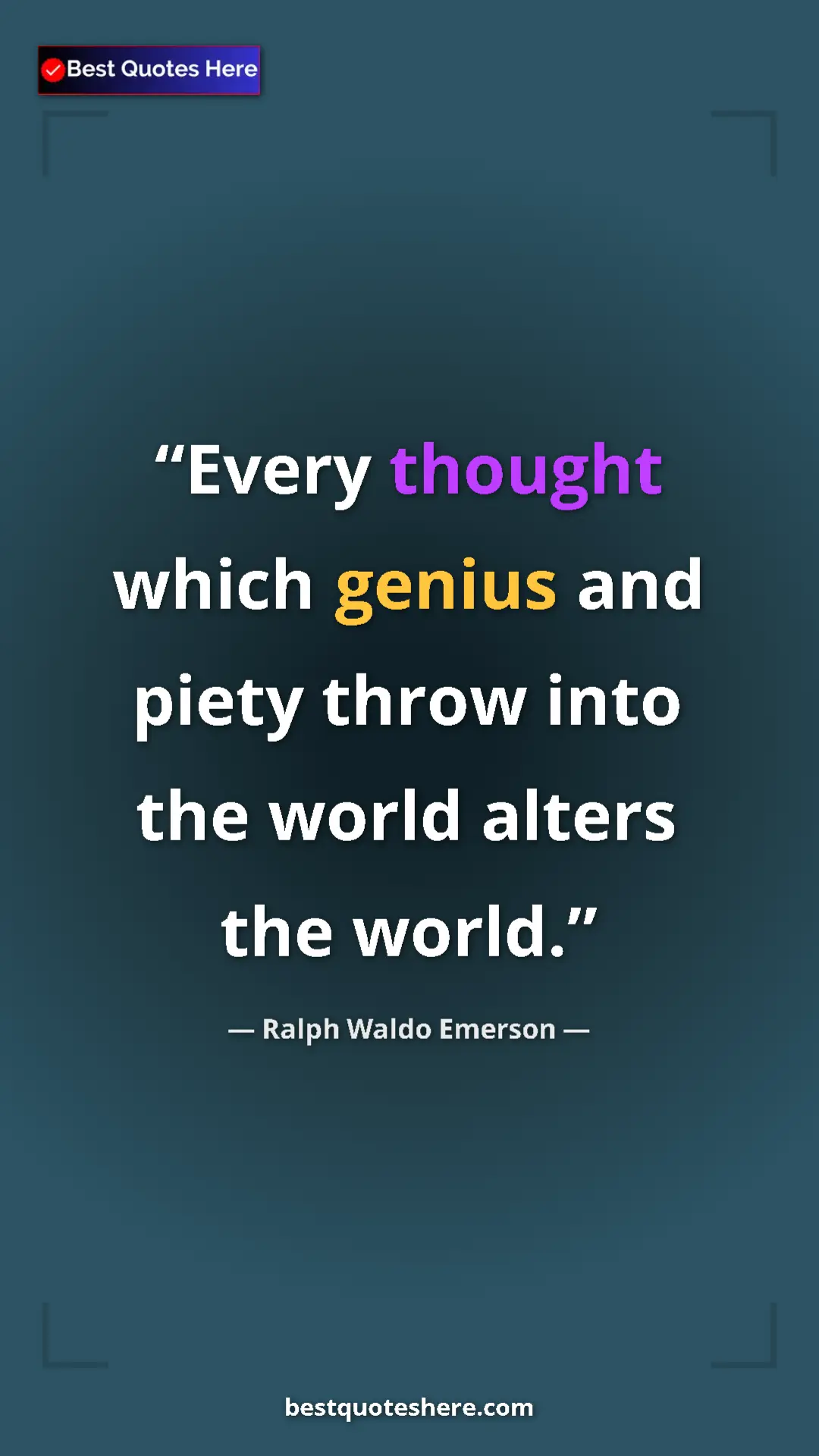 Ralph Waldo Emerson Quote Card: "Every thought which genius and piety throw into the world..." Pinterest quote poster by Ralph Waldo Emerson: "Every thought which genius and piety throw into the world..."