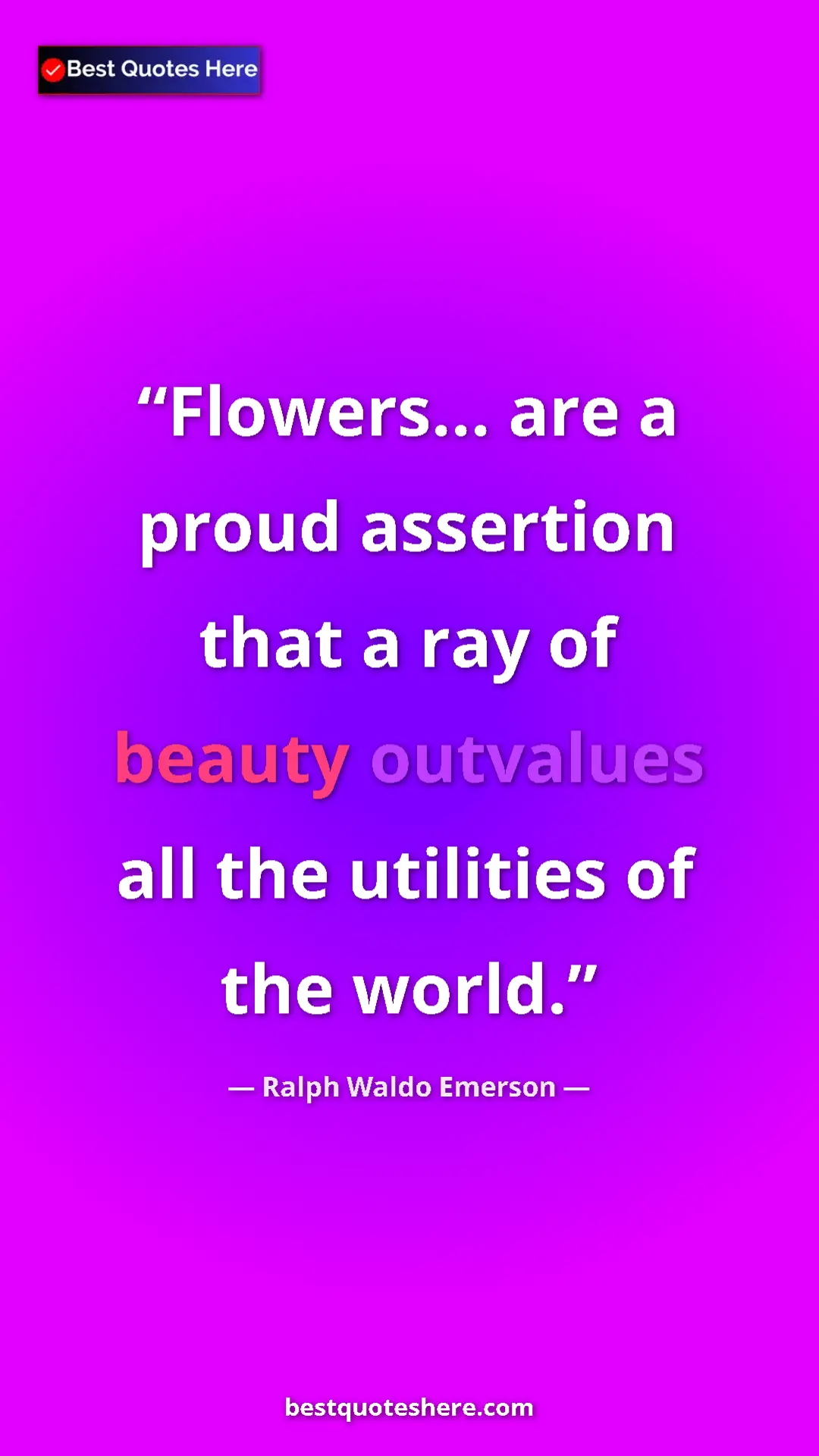 Ralph Waldo Emerson Quote Card: "Flowers... are a proud assertion that a ray of beauty..." Pinterest quote poster by Ralph Waldo Emerson: "Flowers... are a proud assertion that a ray of beauty..."
