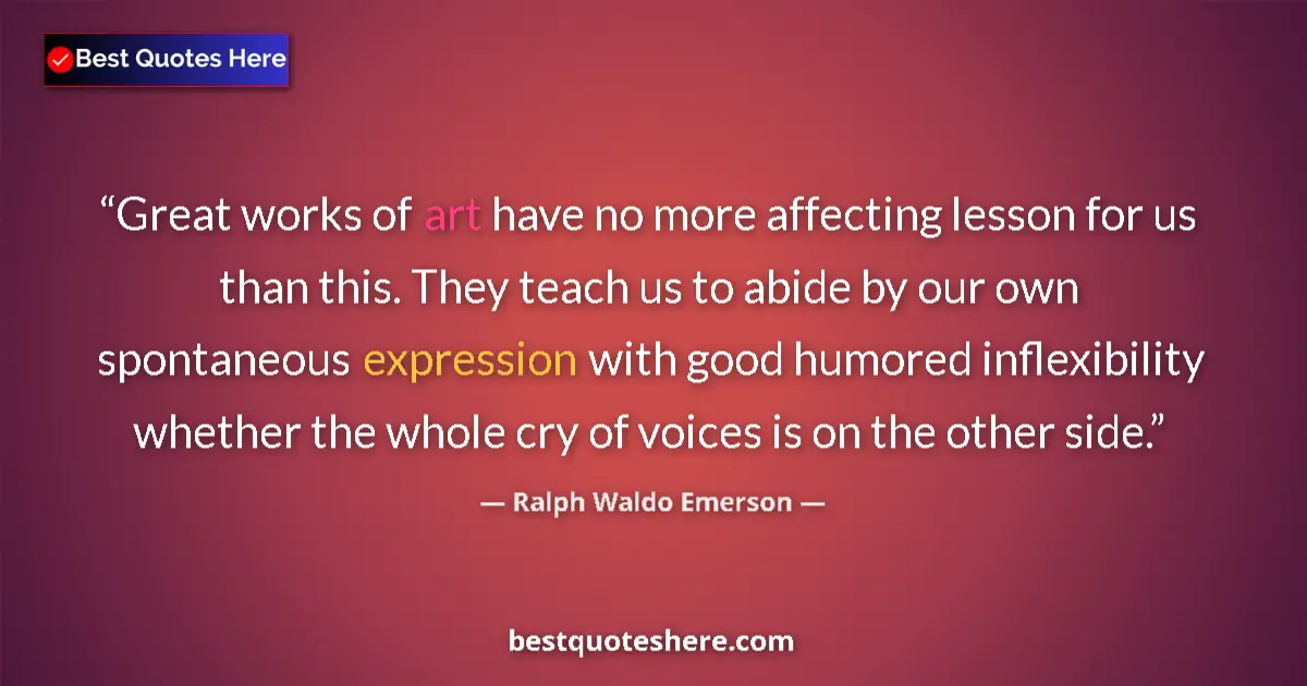 Ralph Waldo Emerson Quote: "Great works of art have no more affecting lesson for us..." Ralph Waldo Emerson quote: "Great works of art have no more affecting lesson for us..."