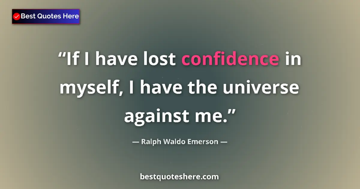 Quote by Ralph Waldo Emerson: If I have lost confidence in myself, I have the un
