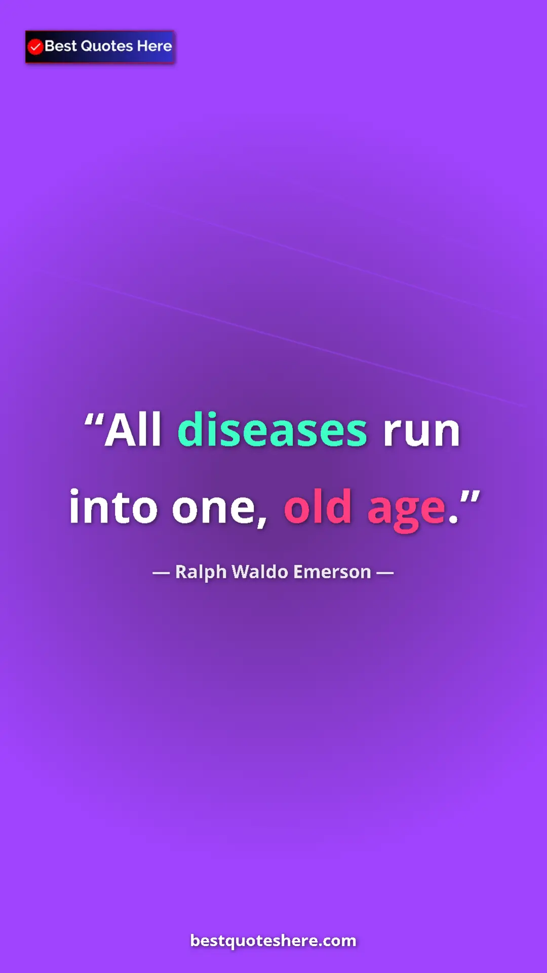 Ralph Waldo Emerson Quote Card: "All diseases run into one, old age." Pinterest quote poster by Ralph Waldo Emerson: "All diseases run into one, old age."