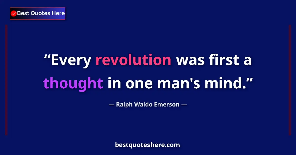Image for the quote by Ralph Waldo Emerson: Every revolution was first a thought in one man's mind....