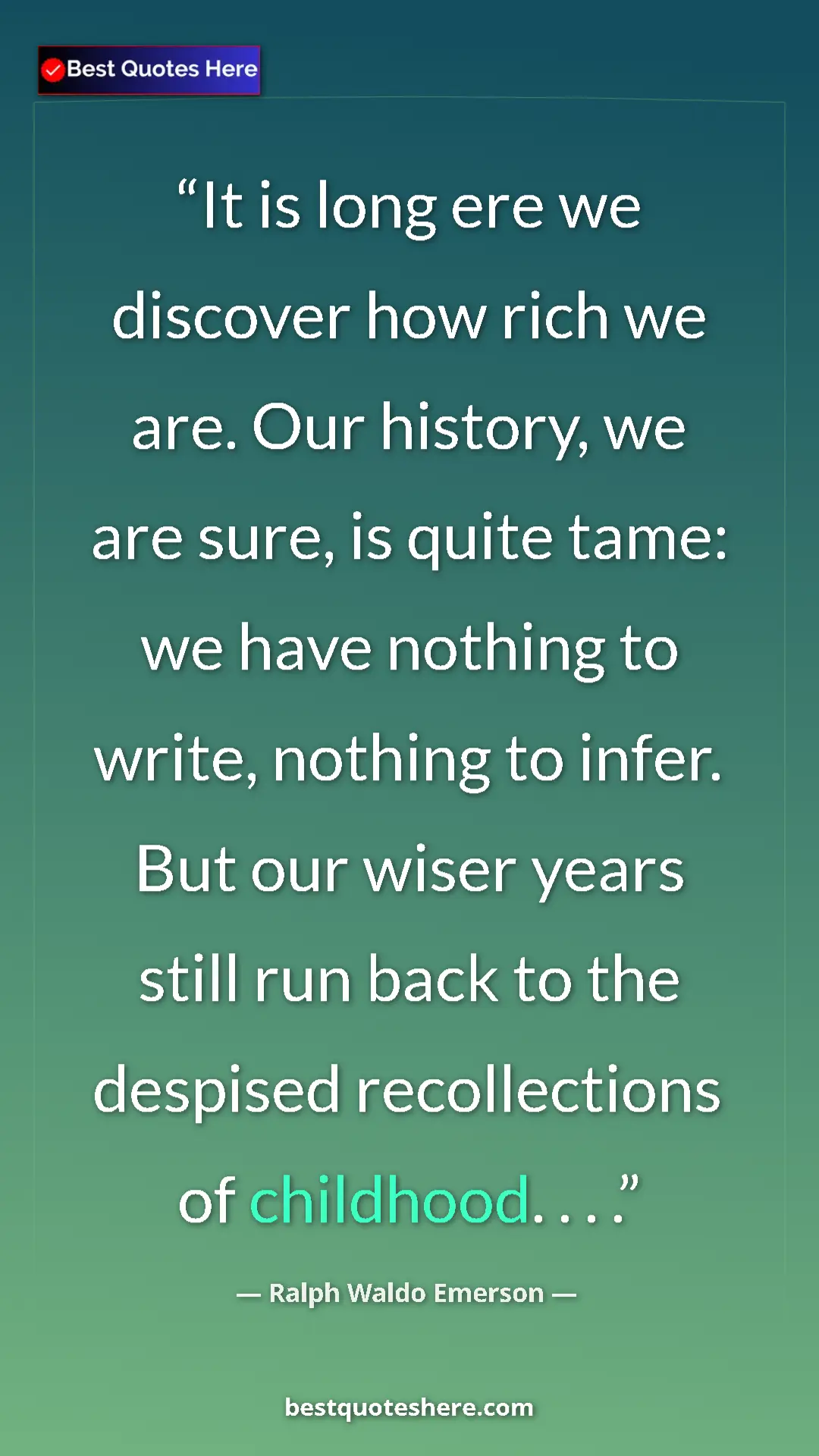 Ralph Waldo Emerson Quote Card: "It is long ere we discover how rich we are. Our history, we..." Pinterest quote poster by Ralph Waldo Emerson: "It is long ere we discover how rich we are. Our history, we..."