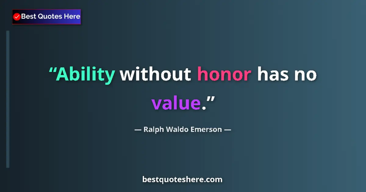 Quote by Ralph Waldo Emerson: Ability without honor has no value....