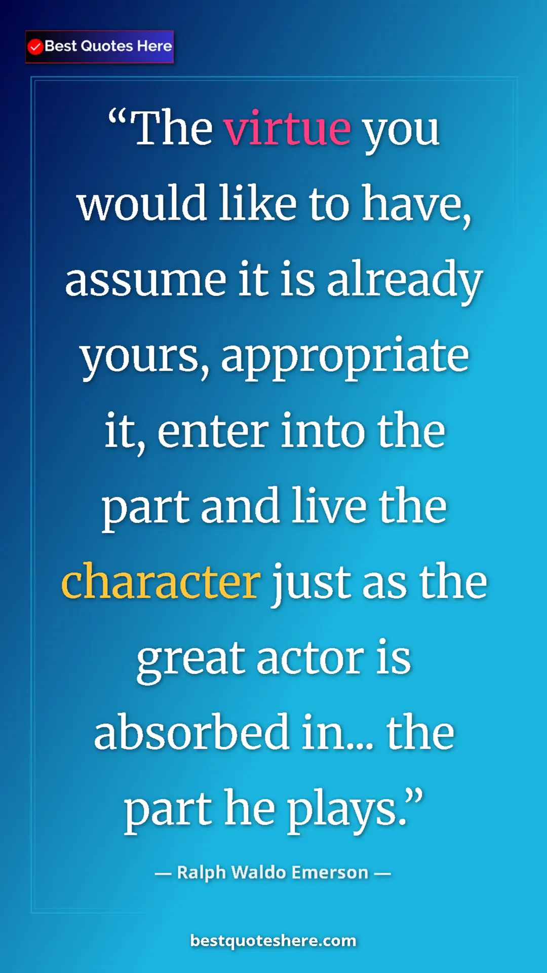 Ralph Waldo Emerson Quote Card: "The virtue you would like to have, assume it is already..." Pinterest quote poster by Ralph Waldo Emerson: "The virtue you would like to have, assume it is already..."