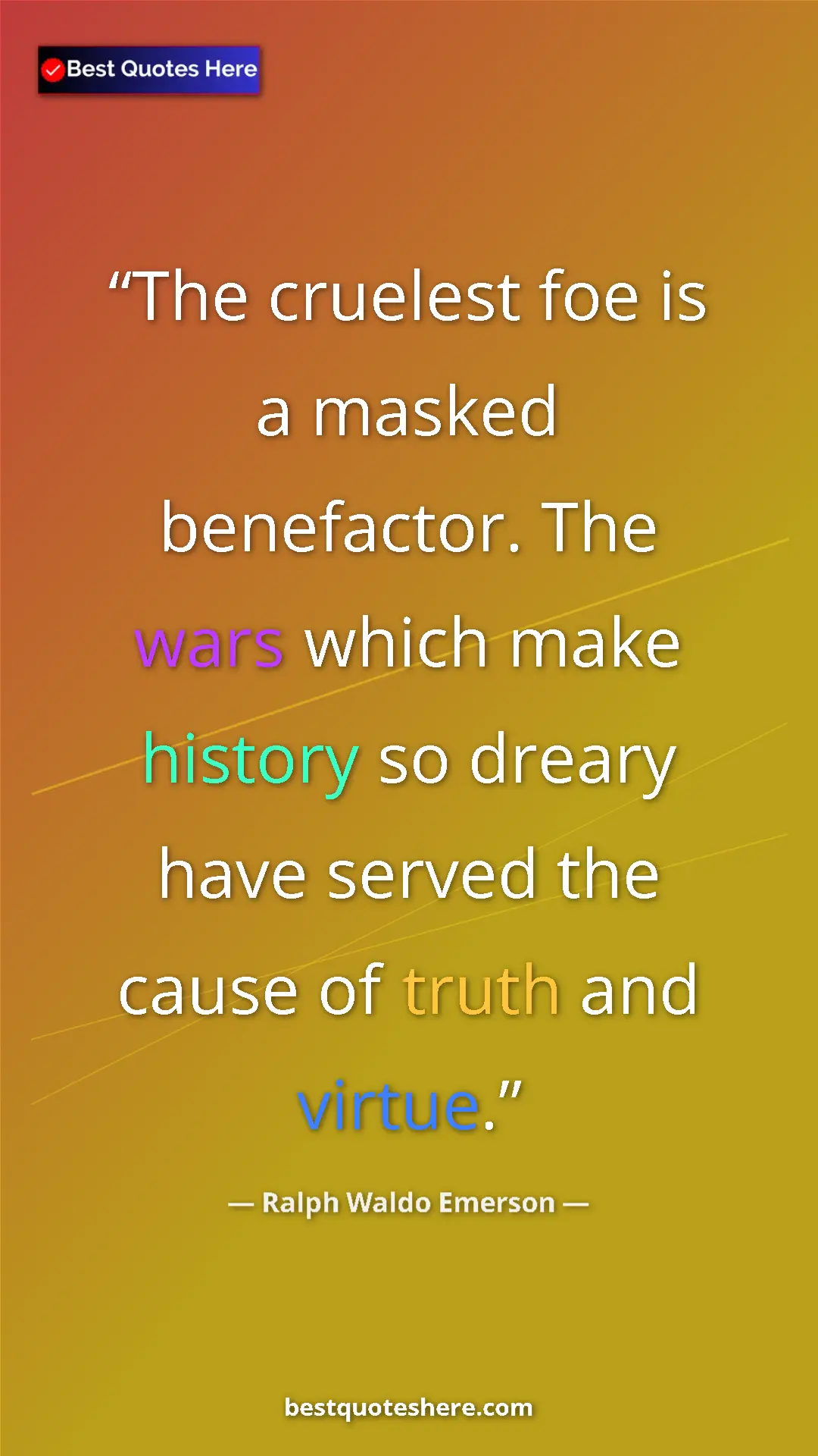 Ralph Waldo Emerson Quote Card: "The cruelest foe is a masked benefactor. The wars which..." Pinterest quote poster by Ralph Waldo Emerson: "The cruelest foe is a masked benefactor. The wars which..."