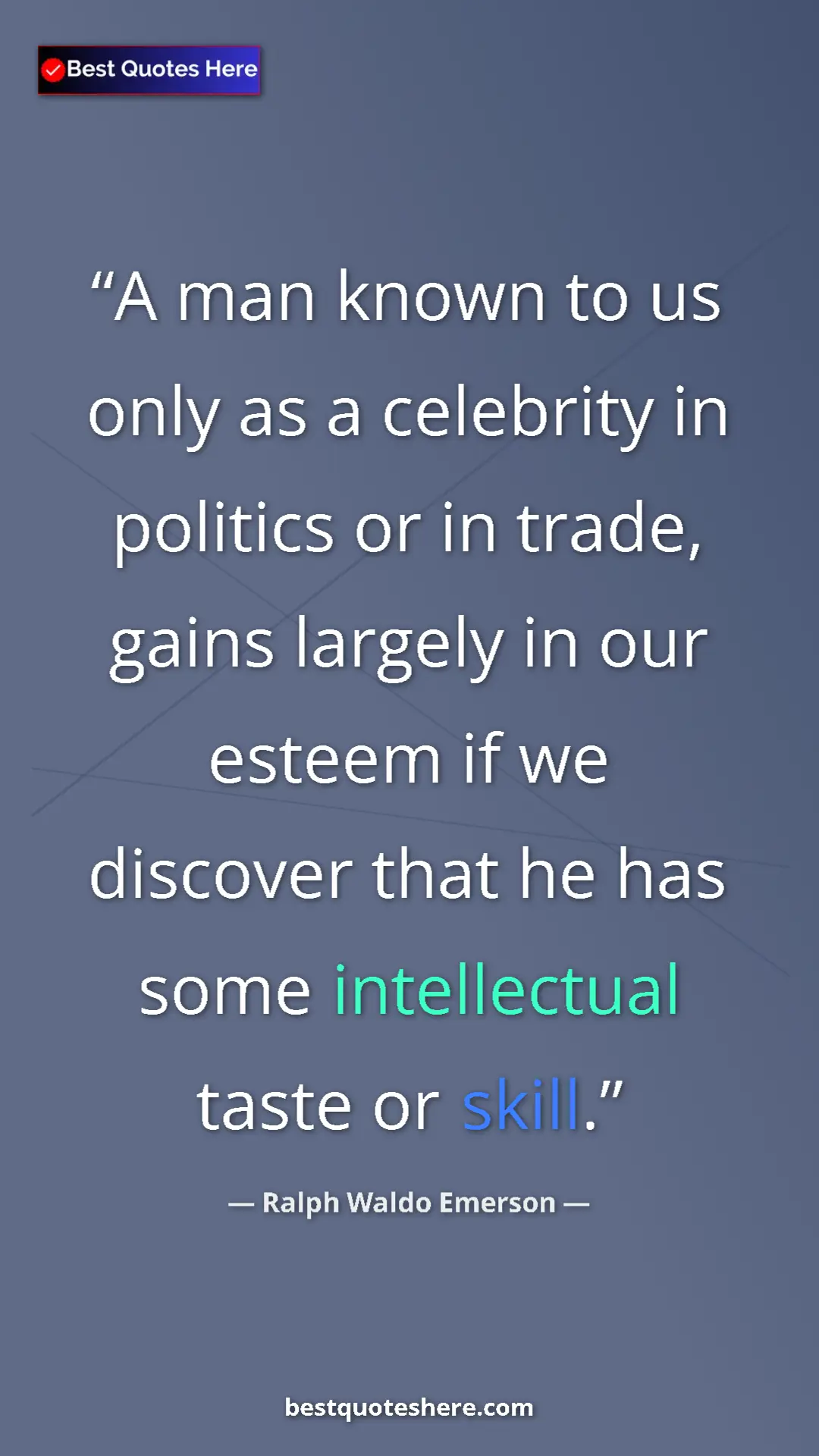 Ralph Waldo Emerson Quote Card: "A man known to us only as a celebrity in politics or in..." Pinterest quote poster by Ralph Waldo Emerson: "A man known to us only as a celebrity in politics or in..."