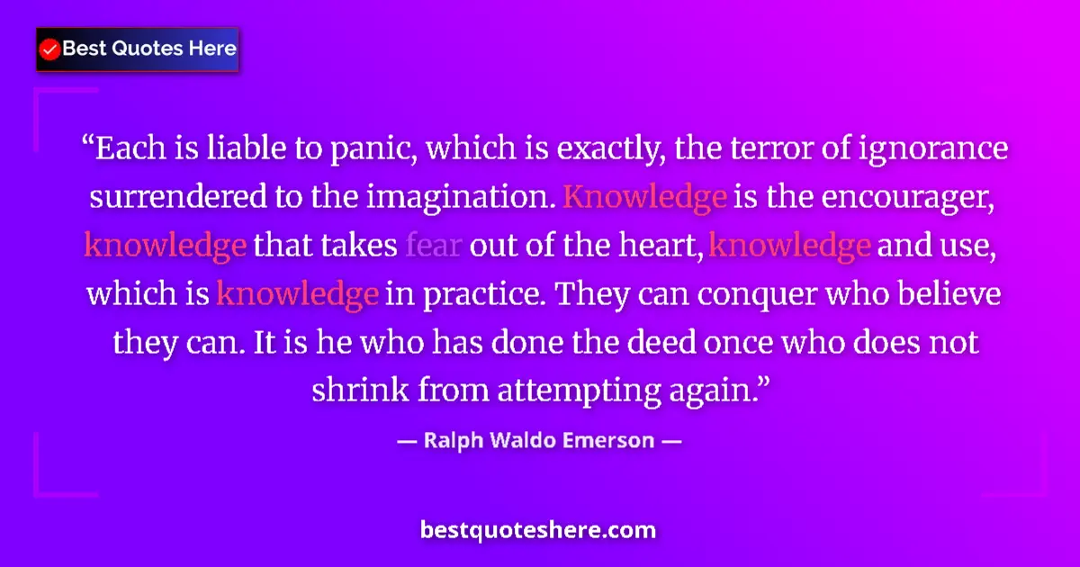 Quote by Ralph Waldo Emerson: Each is liable to panic, which is exactly, the ter