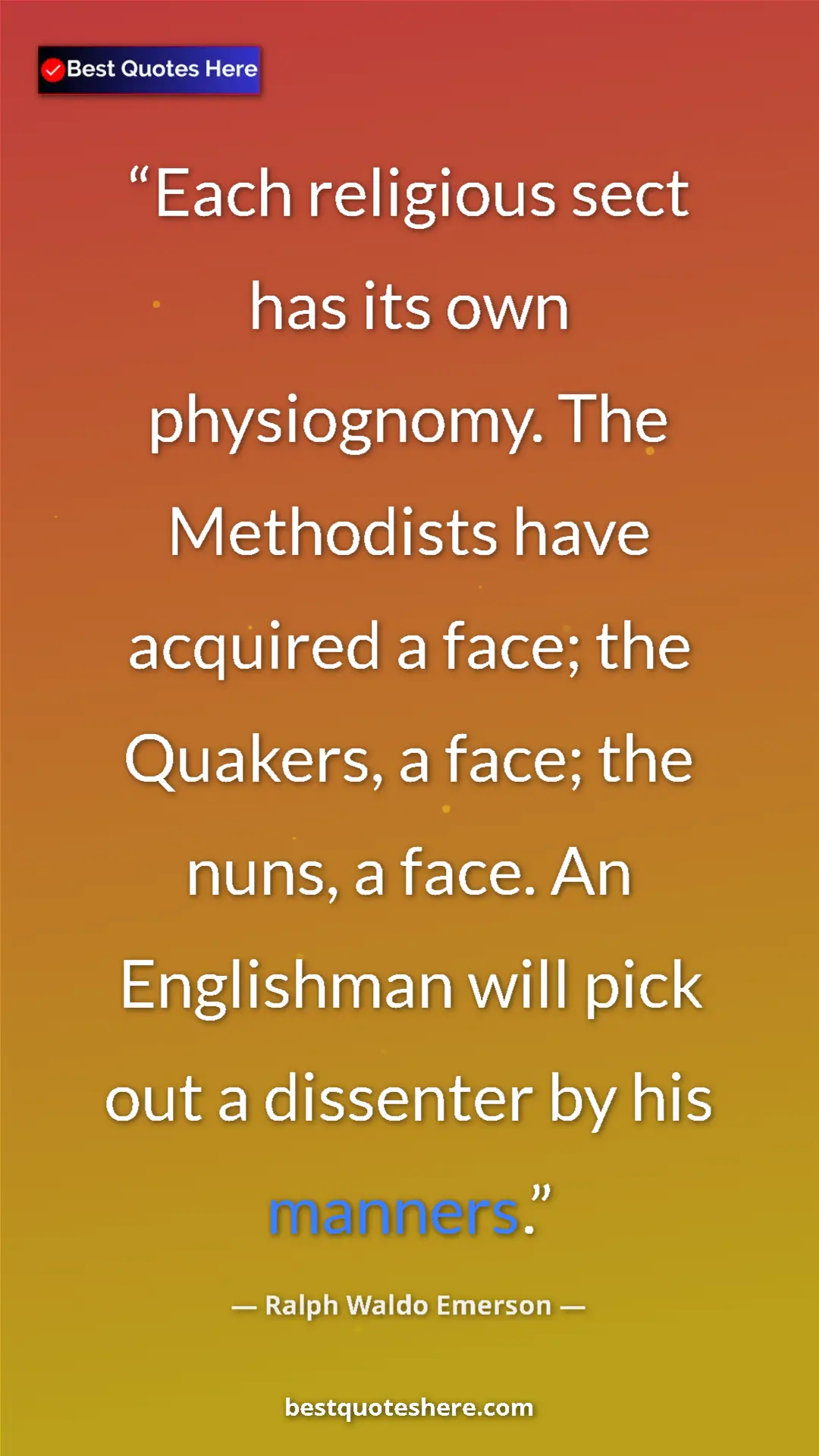 Ralph Waldo Emerson Quote Card: "Each religious sect has its own physiognomy. The Methodists..." Pinterest quote poster by Ralph Waldo Emerson: "Each religious sect has its own physiognomy. The Methodists..."