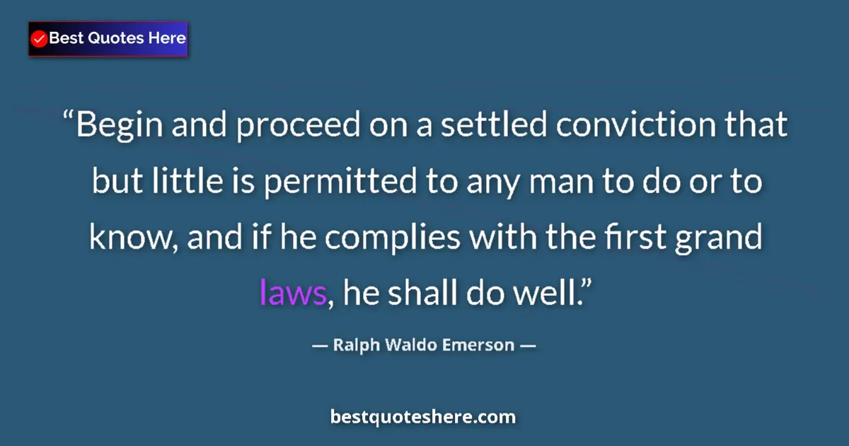 Quote by Ralph Waldo Emerson: Begin and proceed on a settled conviction that but little is permitted to any man to do or to know, ...