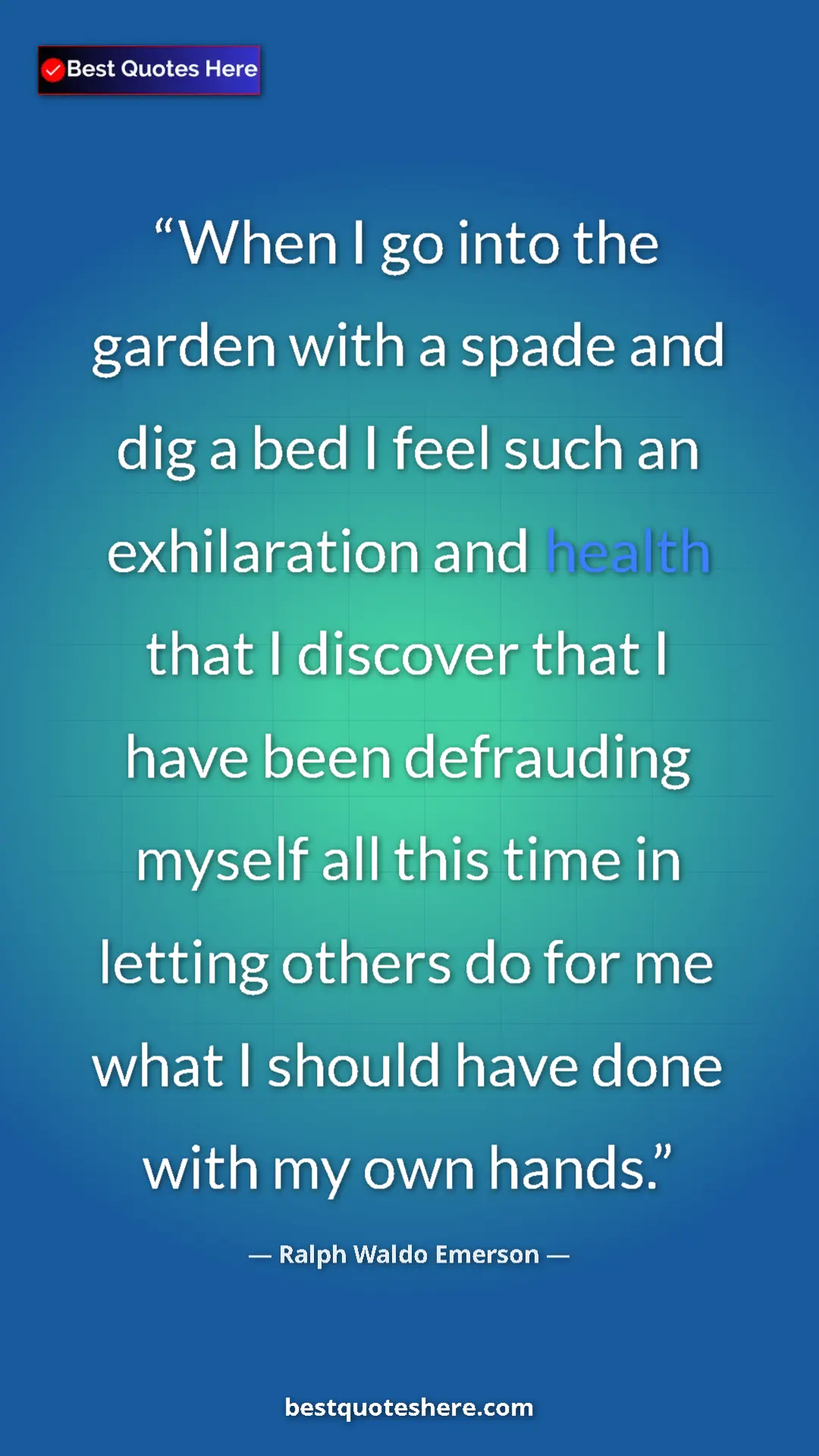 Ralph Waldo Emerson Quote Card: "When I go into the garden with a spade and dig a bed I feel..." Pinterest quote poster by Ralph Waldo Emerson: "When I go into the garden with a spade and dig a bed I feel..."