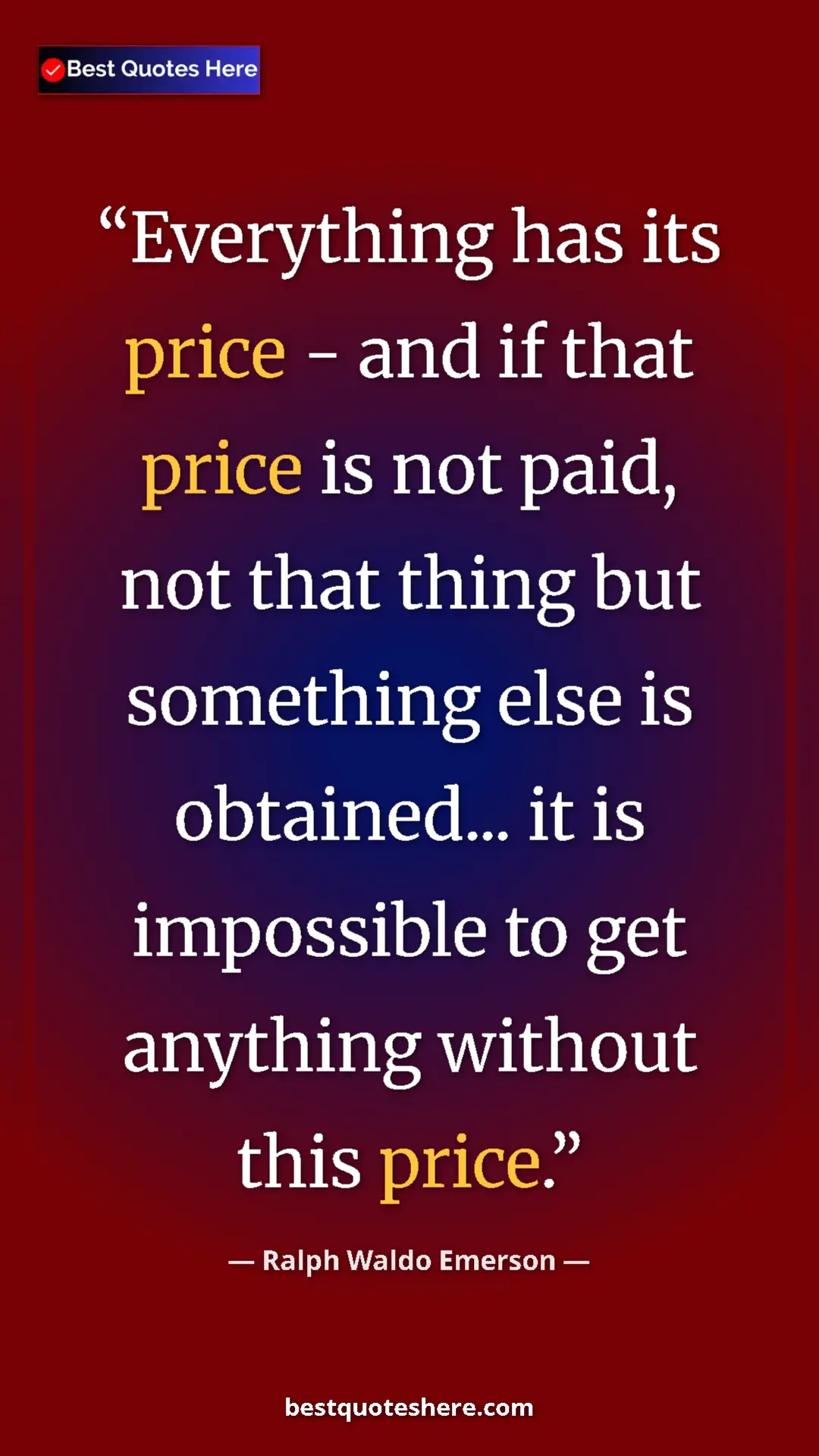 Ralph Waldo Emerson Quote Card: "Everything has its price - and if that price is not paid,..." Pinterest quote poster by Ralph Waldo Emerson: "Everything has its price - and if that price is not paid,..."