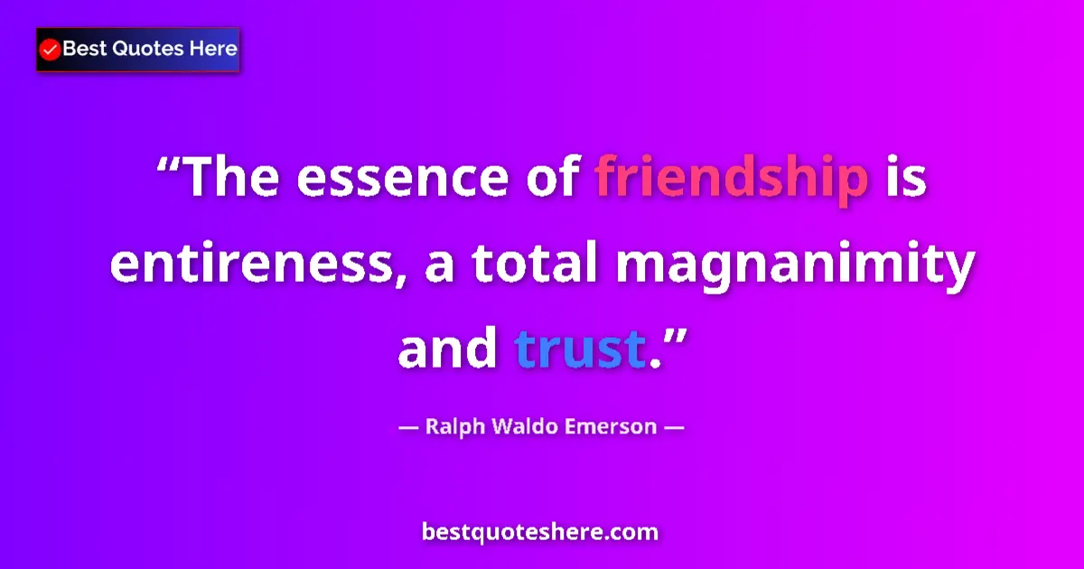 Ralph Waldo Emerson Quote: "The essence of friendship is entireness, a total..." Ralph Waldo Emerson quote: "The essence of friendship is entireness, a total..."