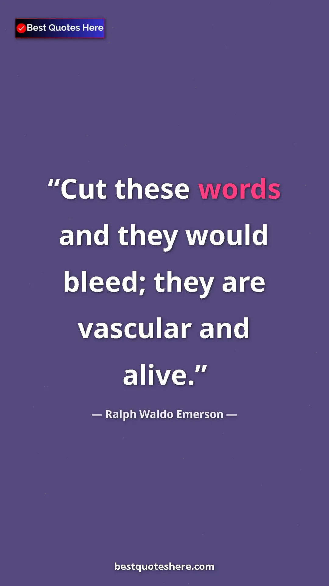 Pinterest quote poster by Ralph Waldo Emerson: "Cut these words and they would bleed; they are vascular and..."