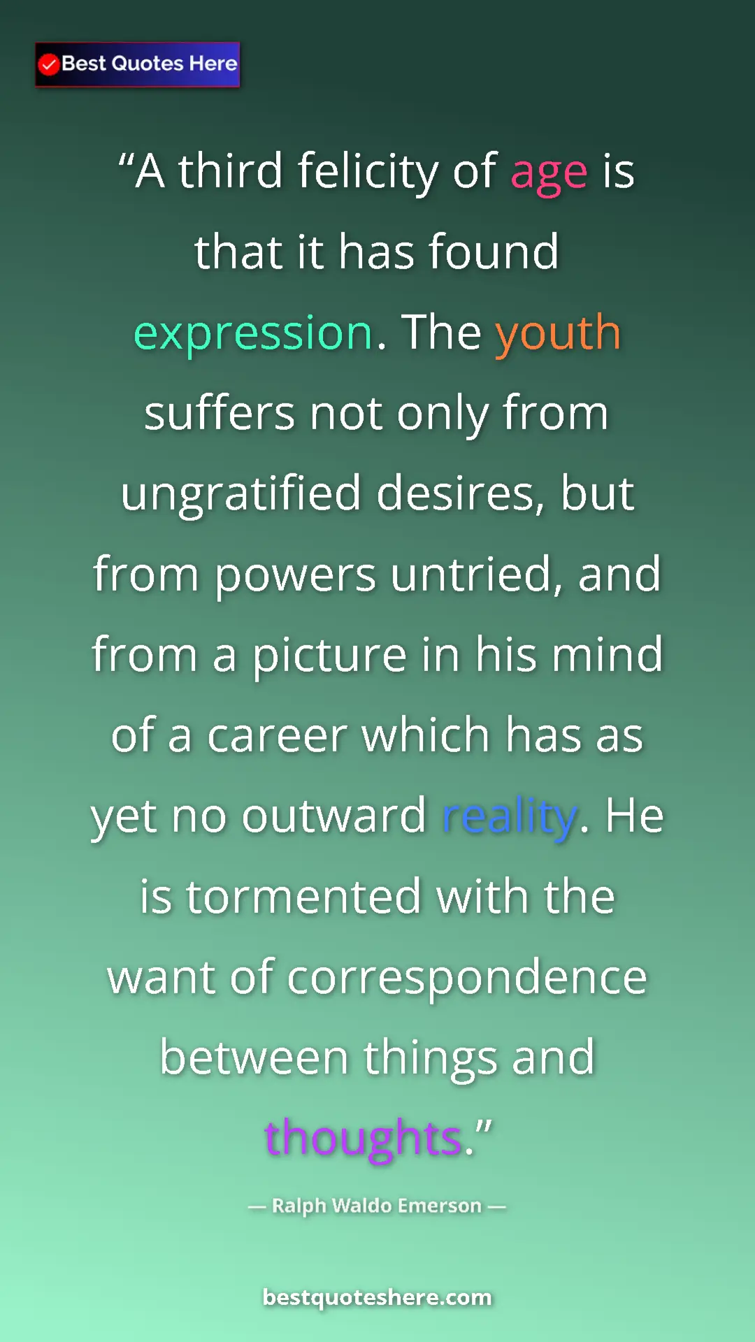 Ralph Waldo Emerson Quote Card: "A third felicity of age is that it has found expression...." Pinterest quote poster by Ralph Waldo Emerson: "A third felicity of age is that it has found expression...."