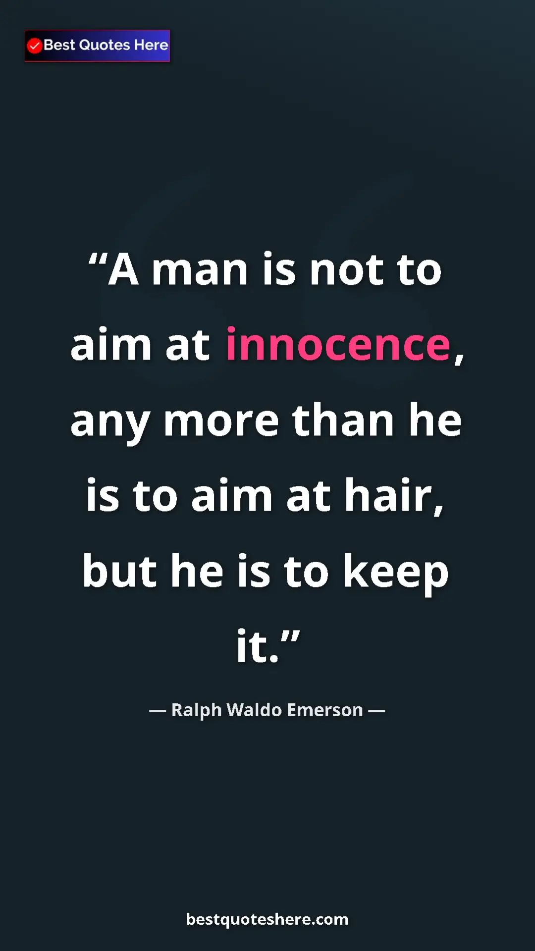 Pinterest quote poster by Ralph Waldo Emerson: "A man is not to aim at innocence, any more than he is to..."