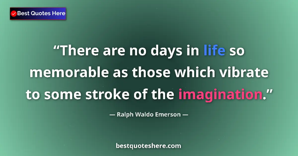 Ralph Waldo Emerson Quote: "There are no days in life so memorable as those which..." Ralph Waldo Emerson quote: "There are no days in life so memorable as those which..."