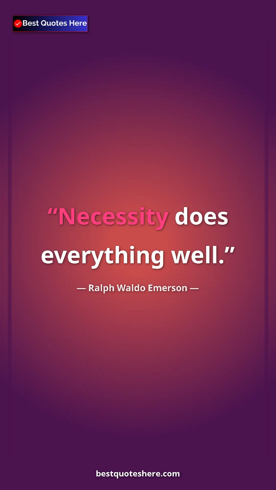 Ralph Waldo Emerson Quote Card: "Necessity does everything well." Pinterest quote poster by Ralph Waldo Emerson: "Necessity does everything well."